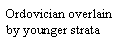 Text Box: Ordovician overlain by younger strata